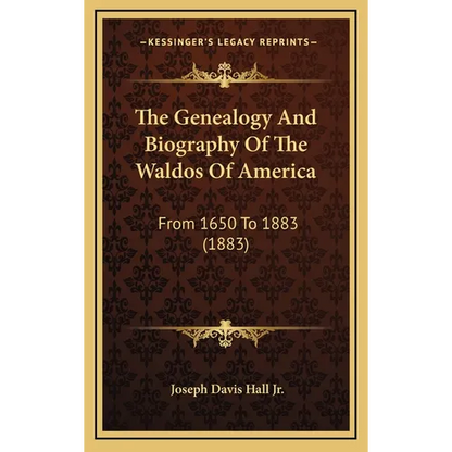 The Genealogy And Biography Of The Waldos Of America: From 1650 To 1883 (1883)