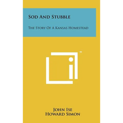 Sod and Stubble: The Story of a Kansas Homestead