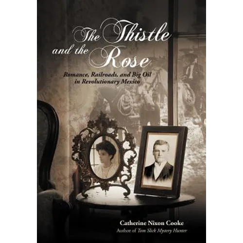 The Thistle and the Rose: Romance, Railroads, and Big Oil in Revolutionary Mexico