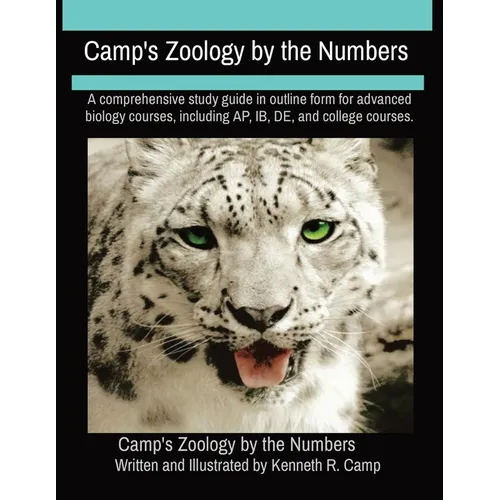 Camp's Zoology by the Numbers: A comprehensive study guide in outline form for advanced biology courses, including AP, IB, DE, and college courses.