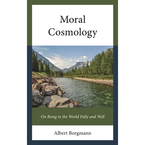 Moral Cosmology: On Being in the World Fully and Well