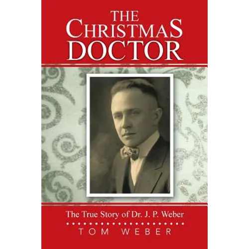 The Christmas Doctor: The True Story of Dr. J. P. Weber