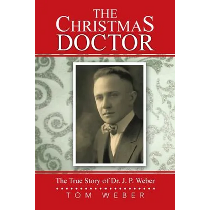 The Christmas Doctor: The True Story of Dr. J. P. Weber