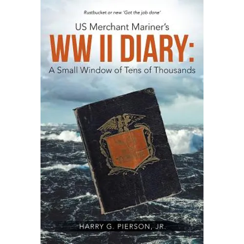 US Merchant Mariner's WW II Diary: A Small Window of Tens of Thousands