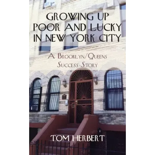Growing Up Poor and Lucky in New York City: A Brooklyn/Queens Success Story