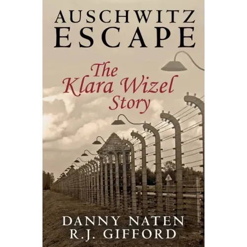 Auschwitz Escape - The Klara Wizel Story