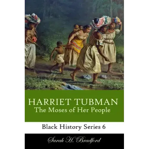 Harriet Tubman: The Moses of Her People
