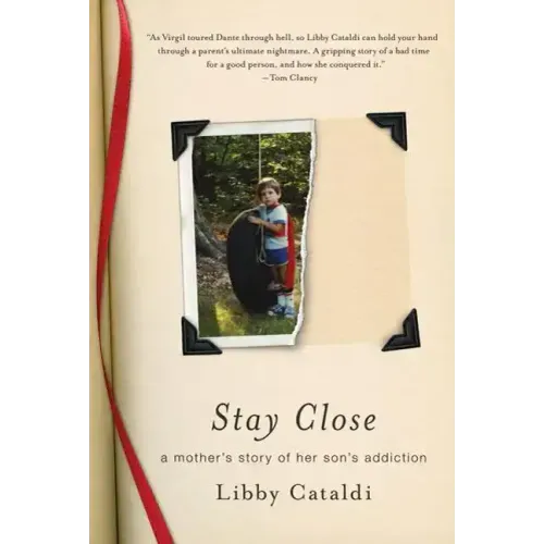 Stay Close: A Mother's Story of Her Son's Addiction