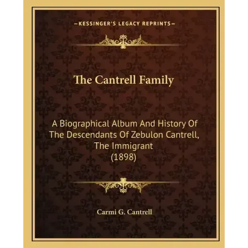 The Cantrell Family: A Biographical Album And History Of The Descendants Of Zebulon Cantrell, The Immigrant (1898)