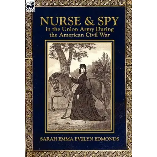 Nurse and Spy in the Union Army During the American Civil War
