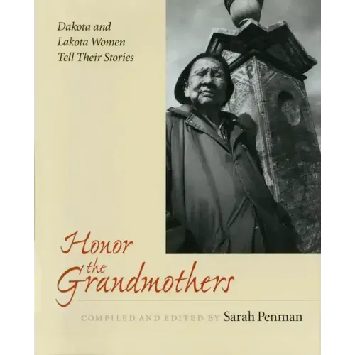 Honor the Grandmothers: Dakota and Lakota Women Tell Their Stories