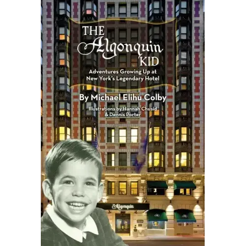 The Algonquin Kid - Adventures Growing Up at New York's Legendary Hotel