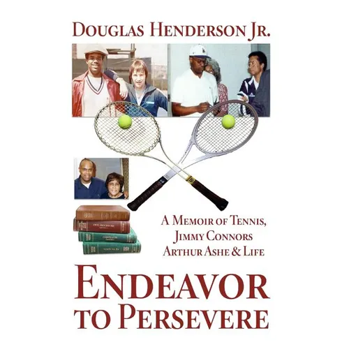 Endeavor to Persevere: A Memoir on Jimmy Connors, Arthur Ashe, Tennis and Life