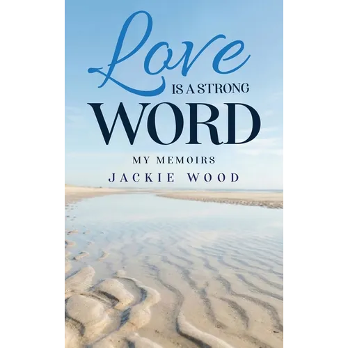 Love is a Strong Word: My Memories