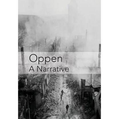 Oppen: A Narrative: Revised and Updated Edition