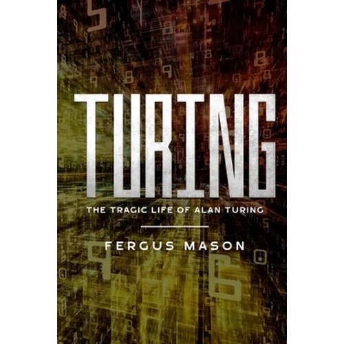 Turing: The Tragic Life of Alan Turing