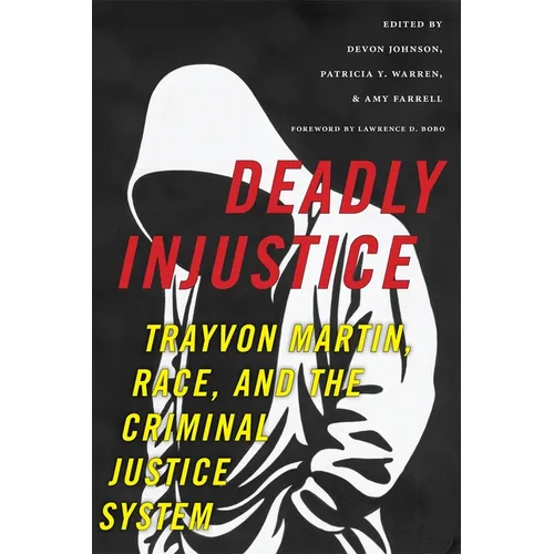 Deadly Injustice: Trayvon Martin, Race, and the Criminal Justice System