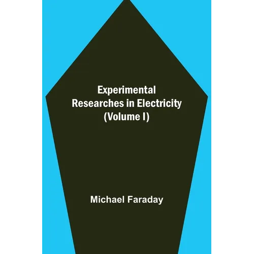 Experimental Researches in Electricity (Volume I)