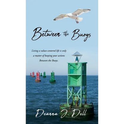 Between the Buoys: Living a values-centered life is only a matter of keeping your actions Between the Buoys.