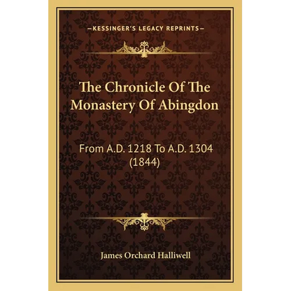 The Chronicle Of The Monastery Of Abingdon: From A.D. 1218 To A.D. 1304 (1844)