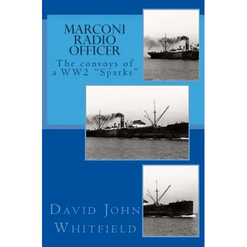 Marconi Radio Officer: The convoys of a WW2 "Sparks"