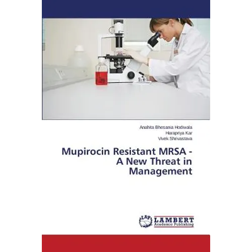 Mupirocin Resistant MRSA - A New Threat in Management