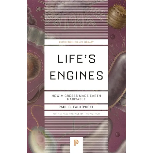 Life's Engines: How Microbes Made Earth Habitable