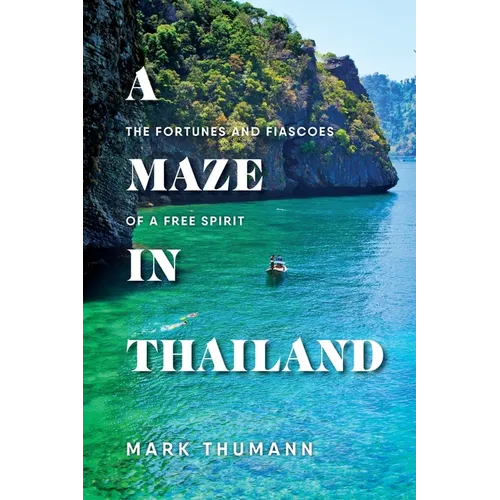 A Maze in Thailand: The Fortunes and Fiascoes of a Free Spirit