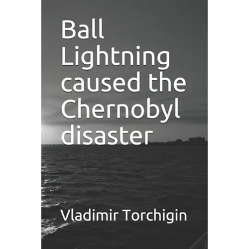 Ball Lightning caused the Chernobyl disaster