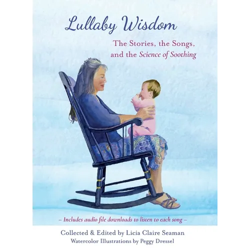 Lullaby Wisdom: The Stories, the Songs, and the Science of Soothing