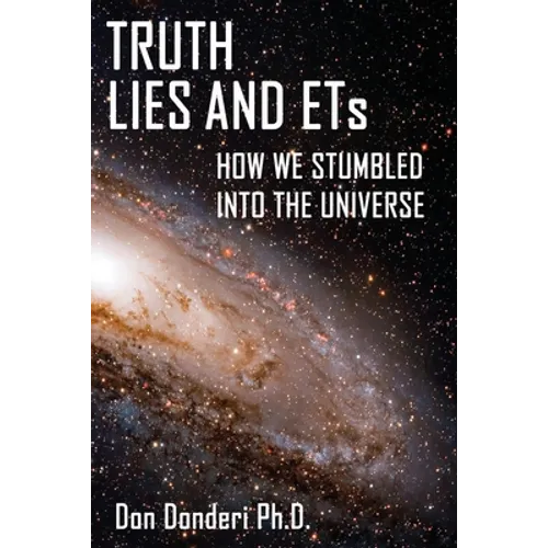 Truth, Lies and ETs: How We Stumbled into the Universe