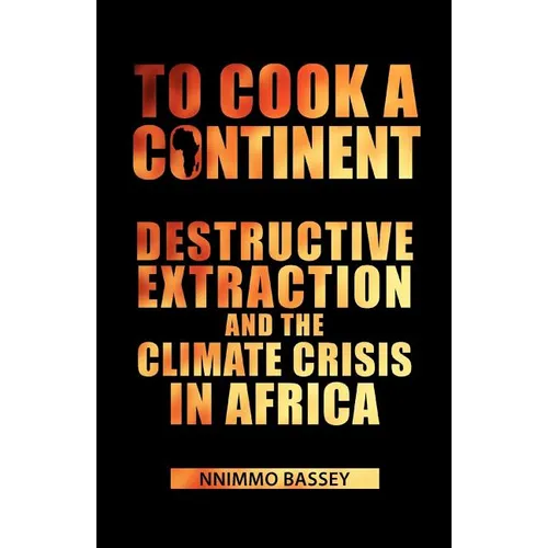 To Cook a Continent: Destructive Extraction and Climate Crisis in Africa