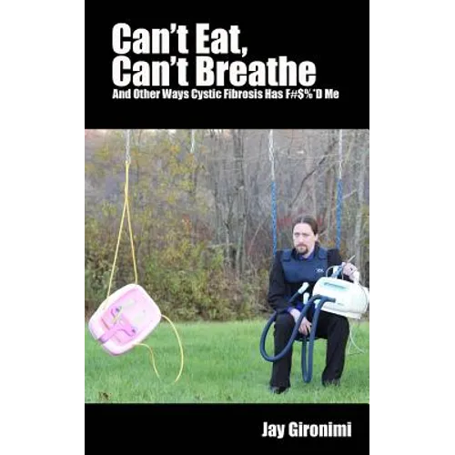 Can't Eat, Can't Breathe and Other Ways Cystic Fibrosis Has F#$%*d Me