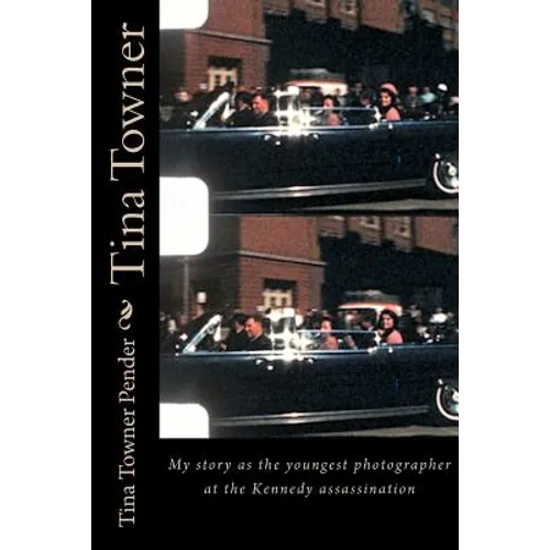 Tina Towner: My Story as the Youngest Photographer at the Kennedy Assassination