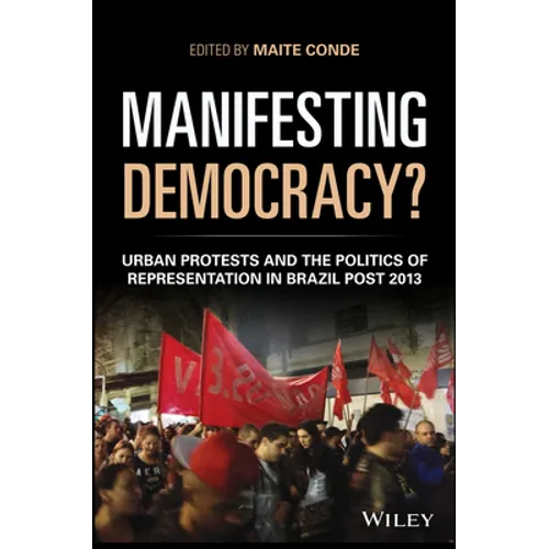 Manifesting Democracy?: Urban Protests and the Politics of Representation in Brazil Post 2013