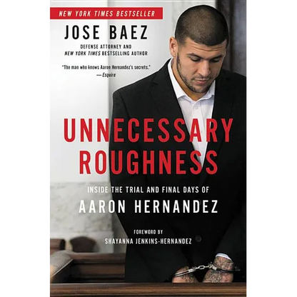Unnecessary Roughness: Inside the Trial and Final Days of Aaron Hernandez - Hardcover