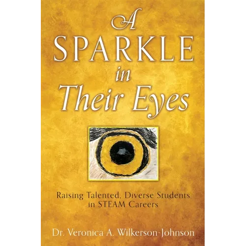 A Sparkle in Their Eyes: Raising Talented, Diverse Students in STEAM Careers