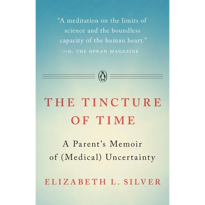 The Tincture of Time: A Parent's Memoir of (Medical) Uncertainty