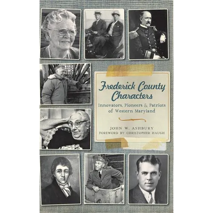 Frederick County Characters: Innovators, Pioneers and Patriots of Western Maryland - Hardcover