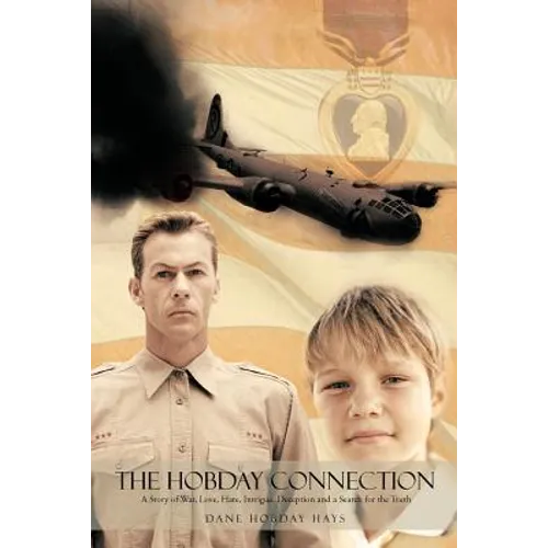 The Hobday Connection: A Story of War, Love, Hate, Intrigue, Deception and a Search for the Truth.