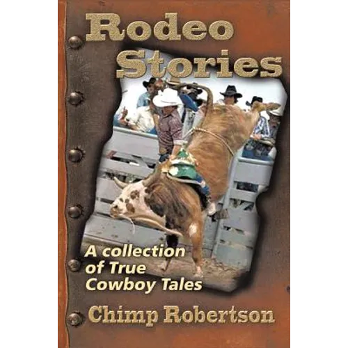 Rodeo Stories: A Collection of True Cowboy Tales