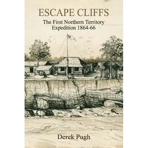 Escape Cliffs: The First Northern Territory Expedition 1864-66