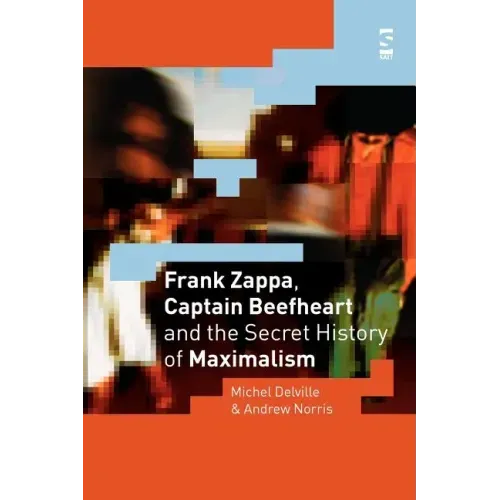 Frank Zappa, Captain Beefheart and the Secret History of Maximalism