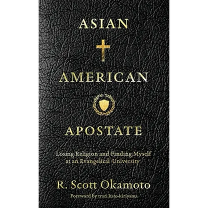 Asian American Apostate: Losing Religion and Finding Myself at an Evangelical University