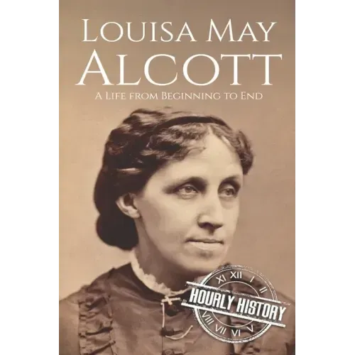 Louisa May Alcott: A Life from Beginning to End