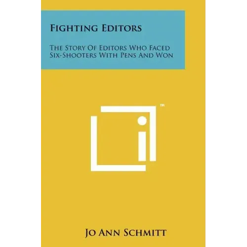 Fighting Editors: The Story of Editors Who Faced Six-Shooters with Pens and Won