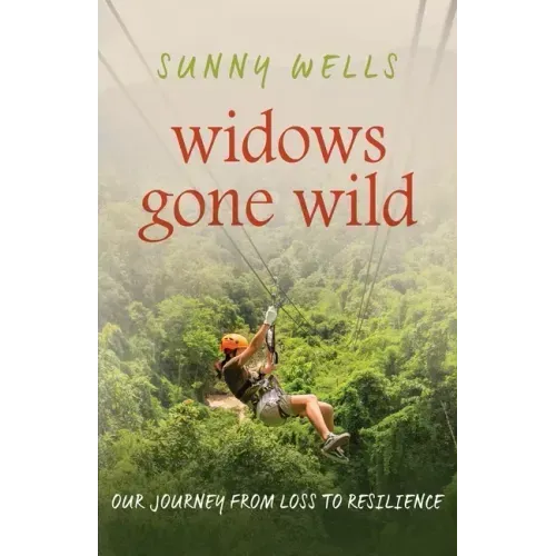 Widows Gone Wild: Our Journey from Loss to Resilience