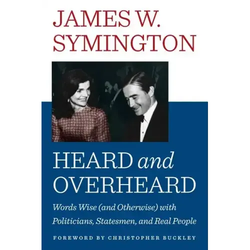 Heard and Overheard: Words Wise (and Otherwise) with Politicians, Statesmen, and Real People