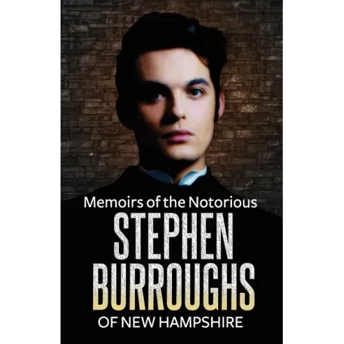 Memoirs of the Notorious Stephen Burroughs of New Hampshire