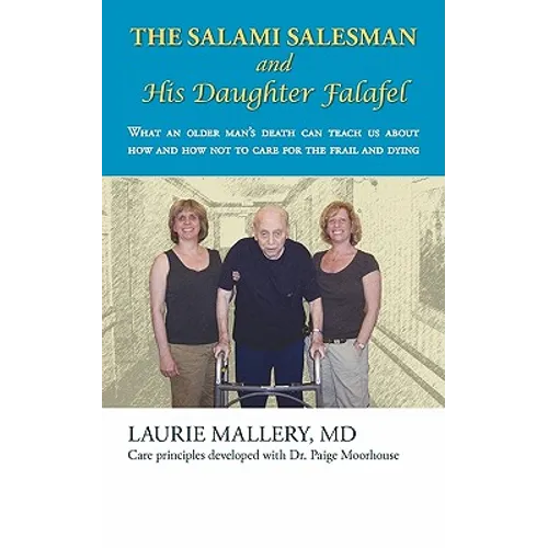 The Salami Salesman and His Daughter Falafel: What an Older Man's Death Can Teach Us about How and How Not to Care for the Frail and Dying